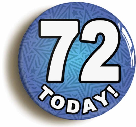 A picture of the front of the product, titled 72 Seventy Two Today Seventy Second 72nd Birthday Button Pin Badge