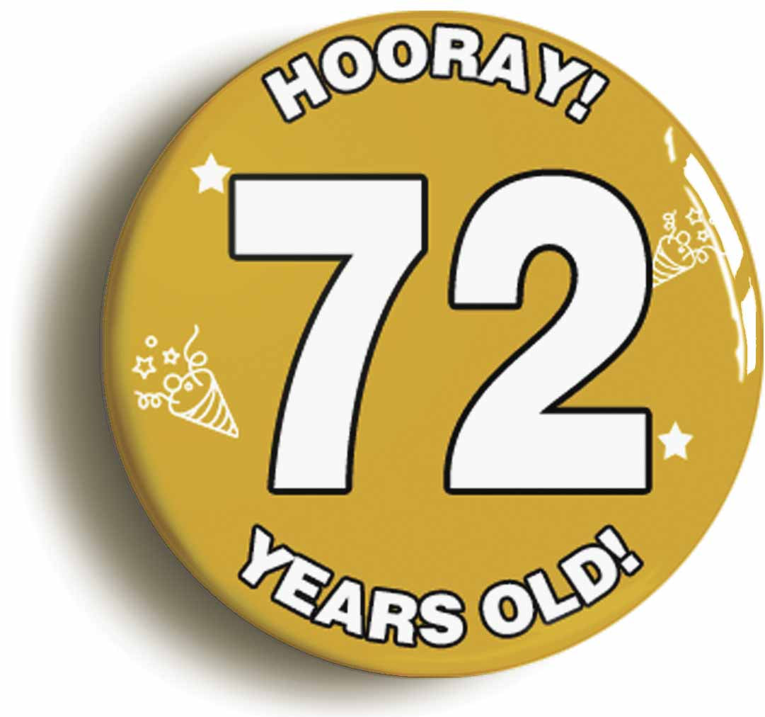 A picture of the front of the product, titled Hooray I'm 72 Years Old Seventy-second 72nd Birthday Button Pin Badge