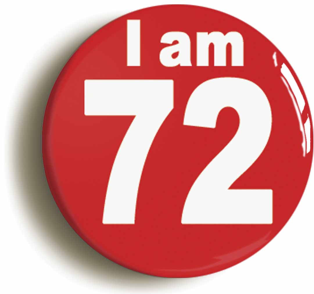 A picture of the front of the product, titled I Am 72 Seventy Two Seventy Second 72nd Birthday Retro Button Pin Badge