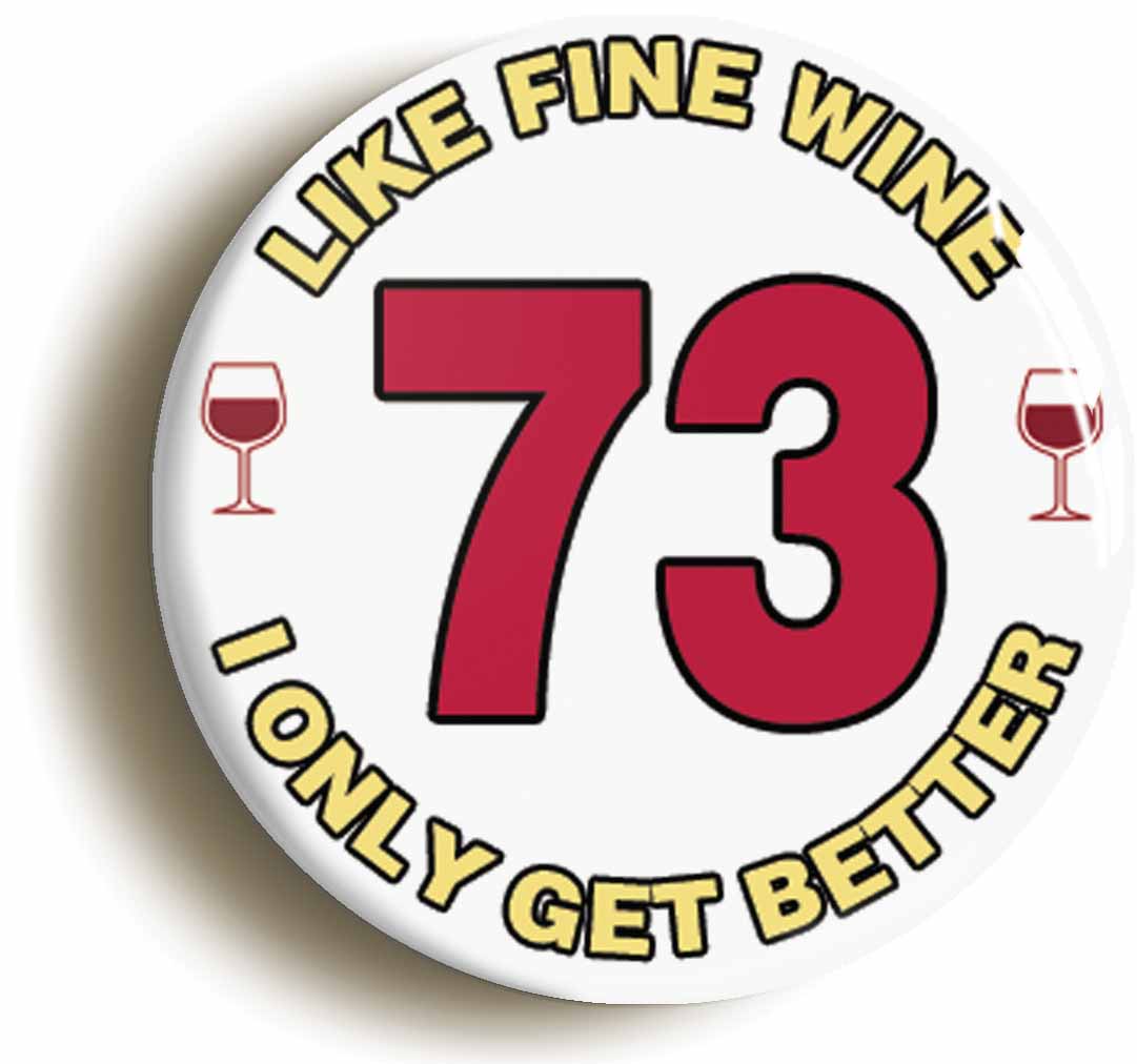 A picture of the front of the product, titled 73rd Seventy-third Birthday Like Fine Wine Button Pin Badge