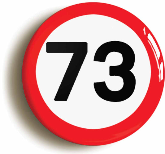 A picture of the front of the product, titled 73rd Seventy-third Birthday MPH Road Sign Button Pin Badge