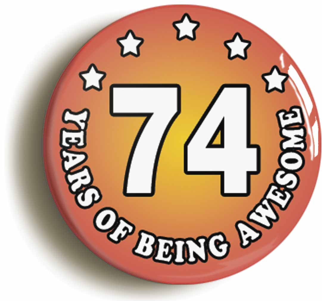 A picture of the front of the product, titled Seventy Four 74 Years Of Being Awesome Button Pin Badge
