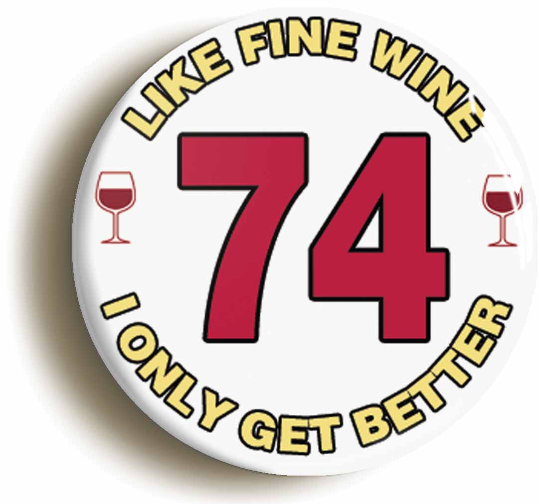 A picture of the front of the product, titled 74th Seventy-fourth Birthday Like Fine Wine Button Pin Badge