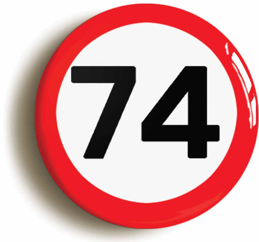 A picture of the front of the product, titled 74th Seventy-fourth Birthday MPH Road Sign Button Pin Badge