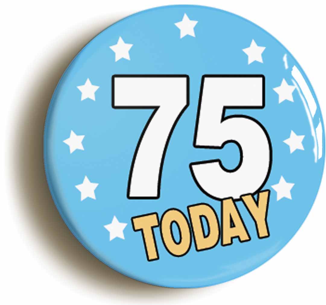 A picture of the front of the product, titled 75 Seventy-five Years Old Today 75th Seventy-fifth Birthday Button Pin Badge