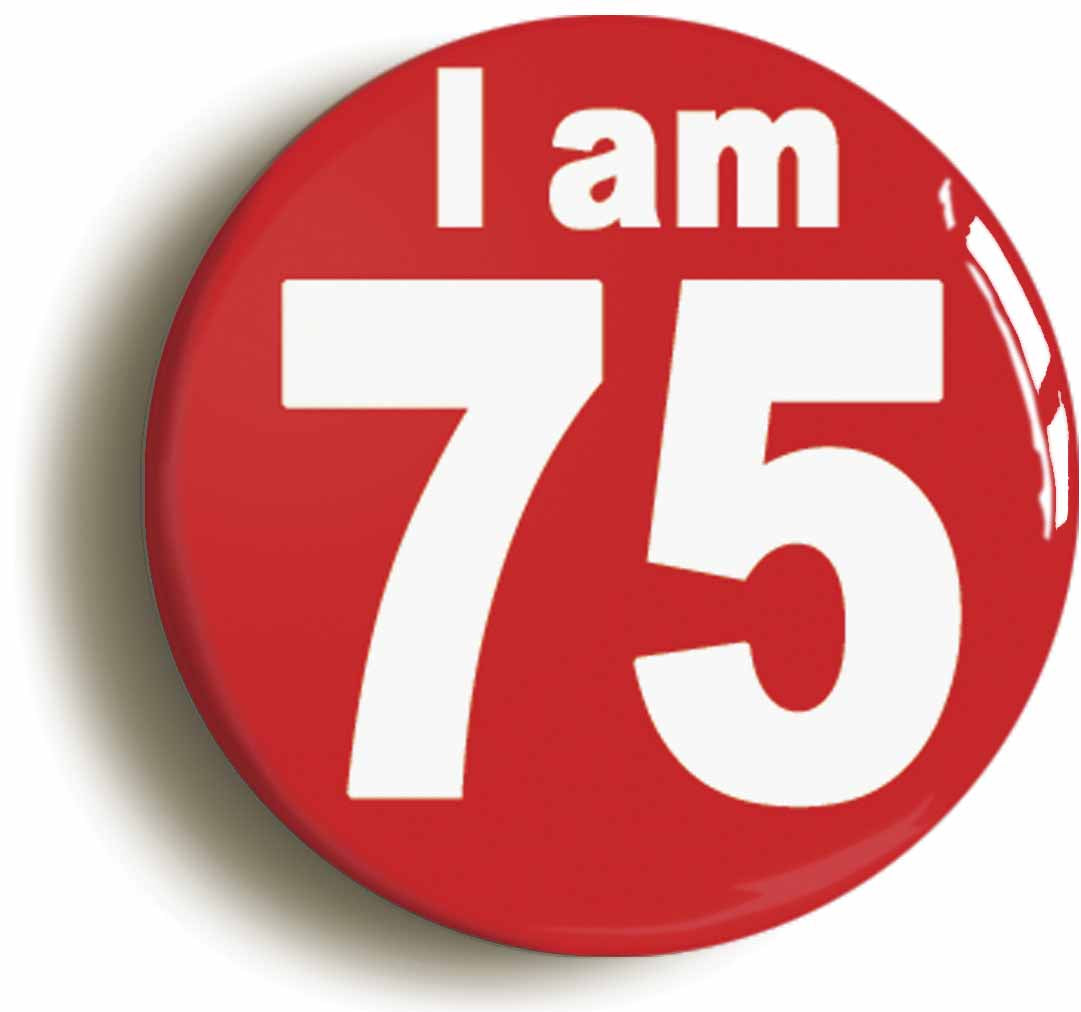 A picture of the front of the product, titled I Am 75 Seventy Five Seventy Fifth 75th Birthday Retro Button Pin Badge