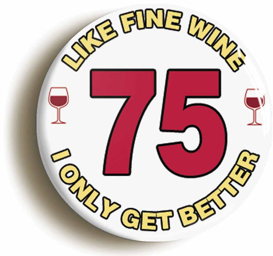 A picture of the front of the product, titled 75th Seventy-fifth Birthday Like Fine Wine Button Pin Badge