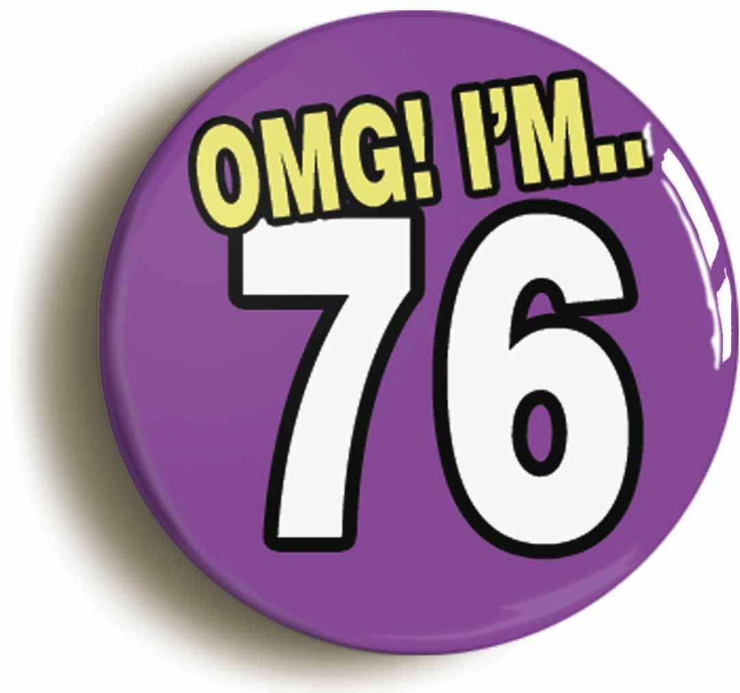 A picture of the front of the product, titled 76th Seventy Sixth Birthday OMG Funny Button Pin Badge