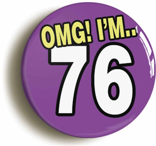 A picture of the front of the product, titled 76th Seventy Sixth Birthday OMG Funny Button Pin Badge