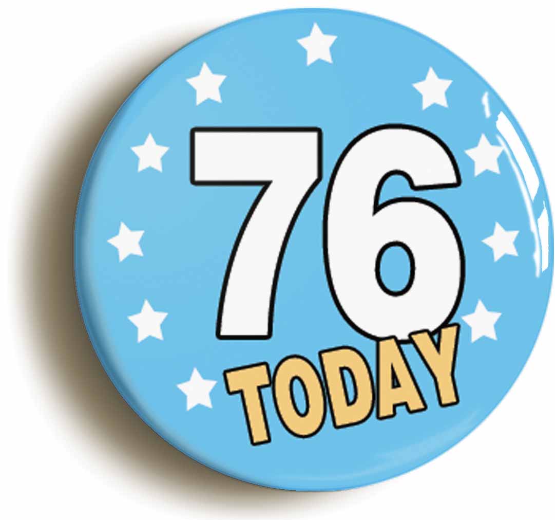A picture of the front of the product, titled 76 Seventy-six Years Old Today 76th Seventy-sixth Birthday Button Pin Badge