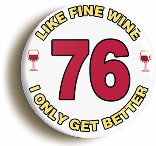 A picture of the front of the product, titled 76th Seventy-sixth Birthday Like Fine Wine Button Pin Badge