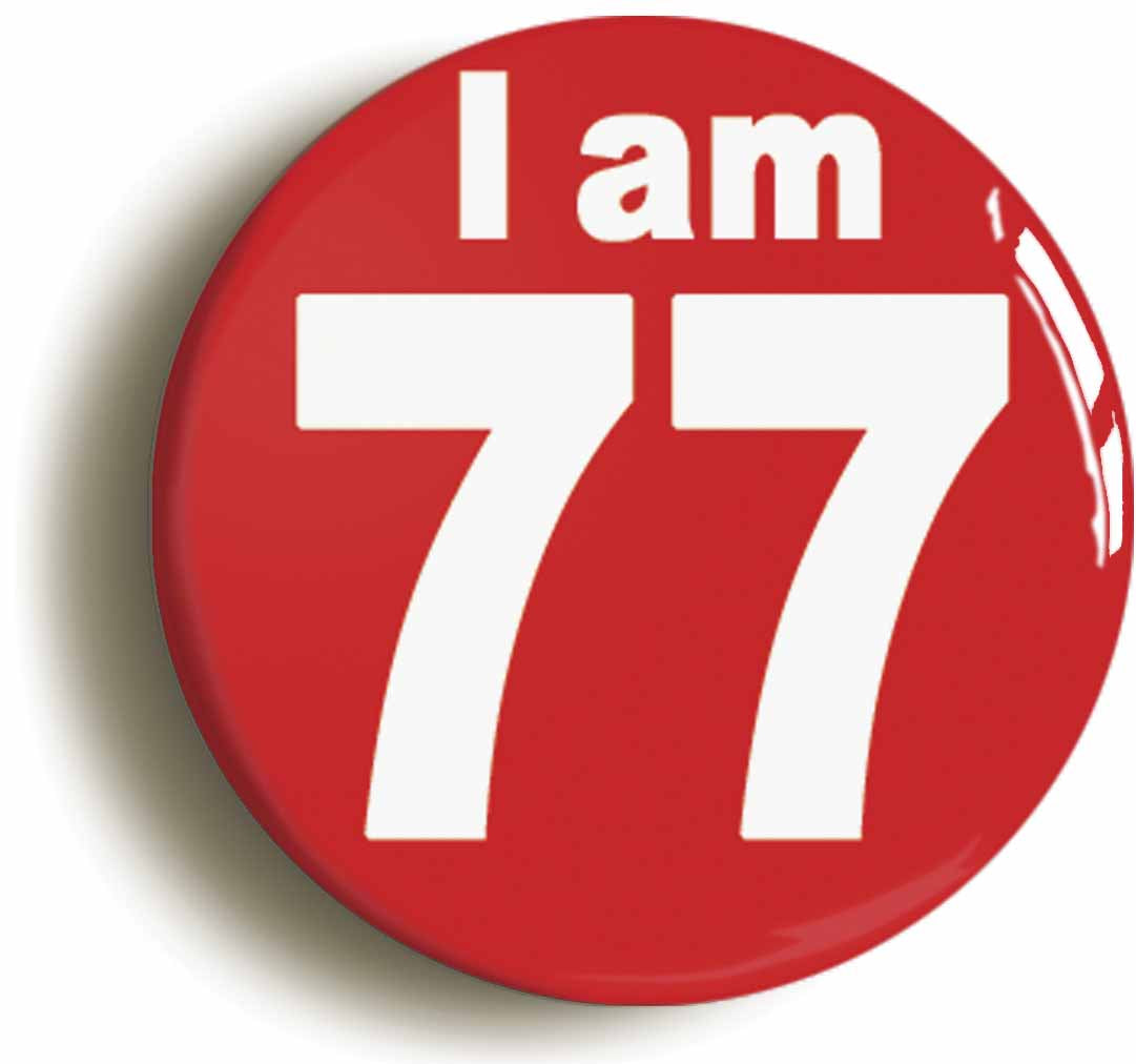 A picture of the front of the product, titled I Am 77 Seventy Seven Seventy Seventh 77th Birthday Retro Button Pin Badge