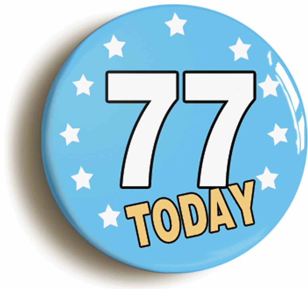 A picture of the front of the product, titled 77 Seventy-seven Years Old Today 77th Seventy-seventh Birthday Button Pin Badge