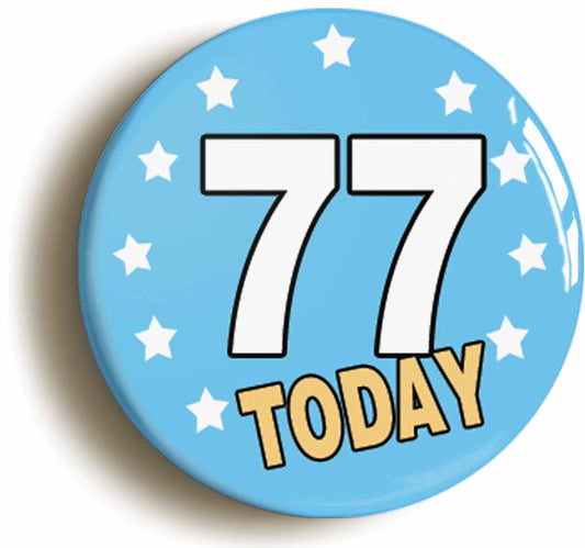 A picture of the front of the product, titled 77 Seventy-seven Years Old Today 77th Seventy-seventh Birthday Button Pin Badge