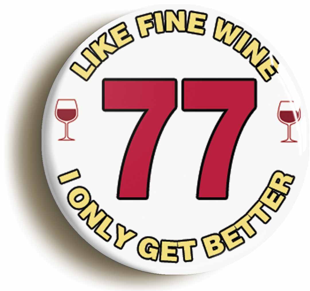 A picture of the front of the product, titled 77th Seventy-seventh Birthday Like Fine Wine Button Pin Badge