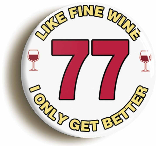 A picture of the front of the product, titled 77th Seventy-seventh Birthday Like Fine Wine Button Pin Badge
