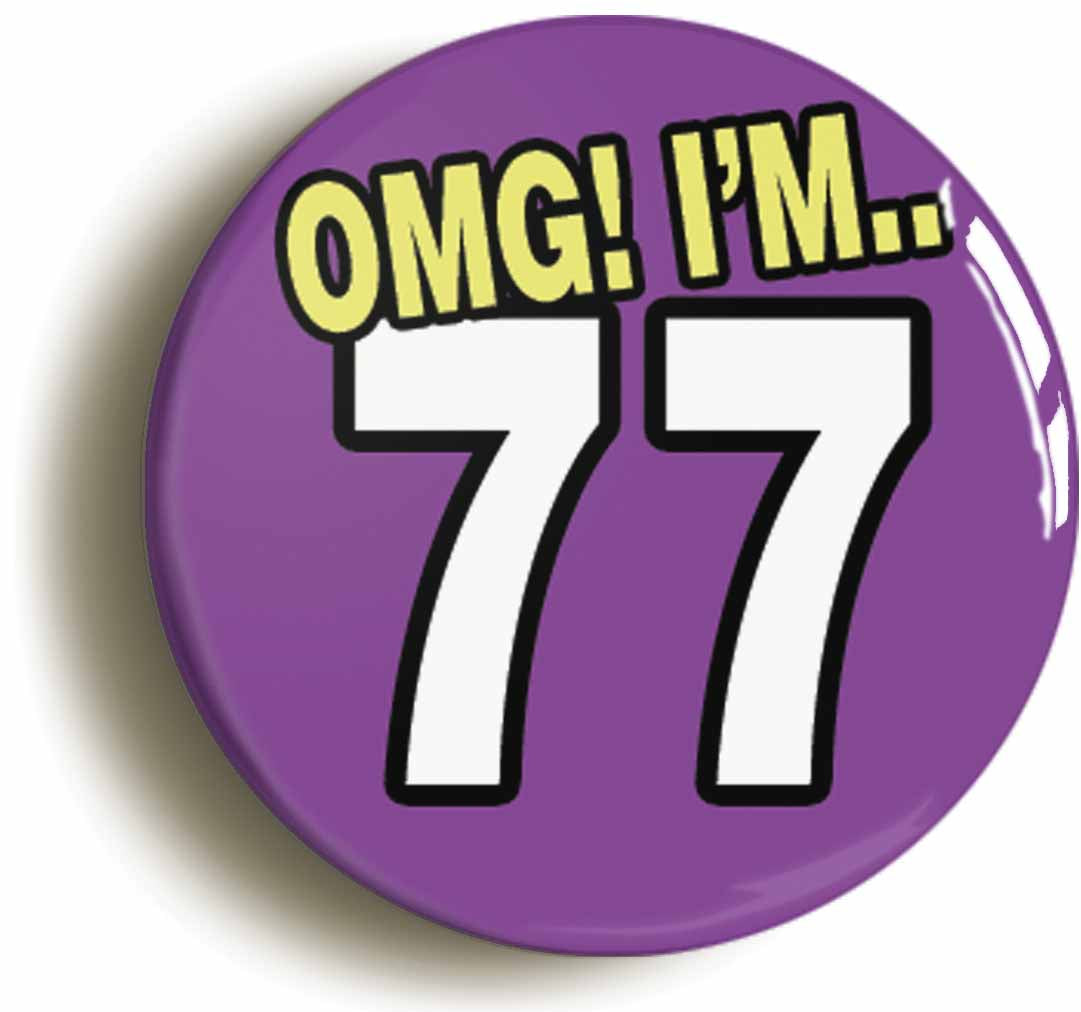 A picture of the front of the product, titled 77th Seventy Seventh Birthday OMG Funny Button Pin Badge