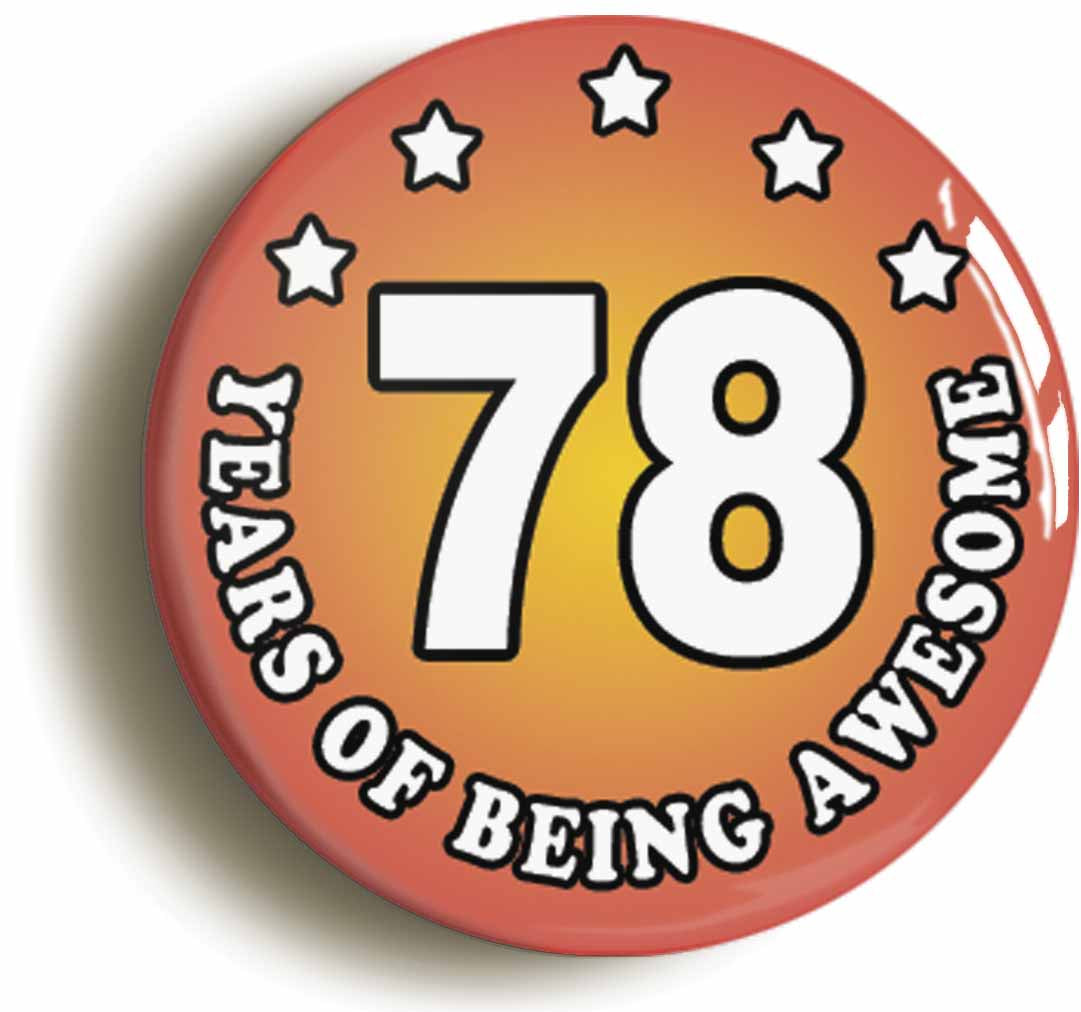 A picture of the front of the product, titled Seventy Eight 78 Years Of Being Awesome Button Pin Badge