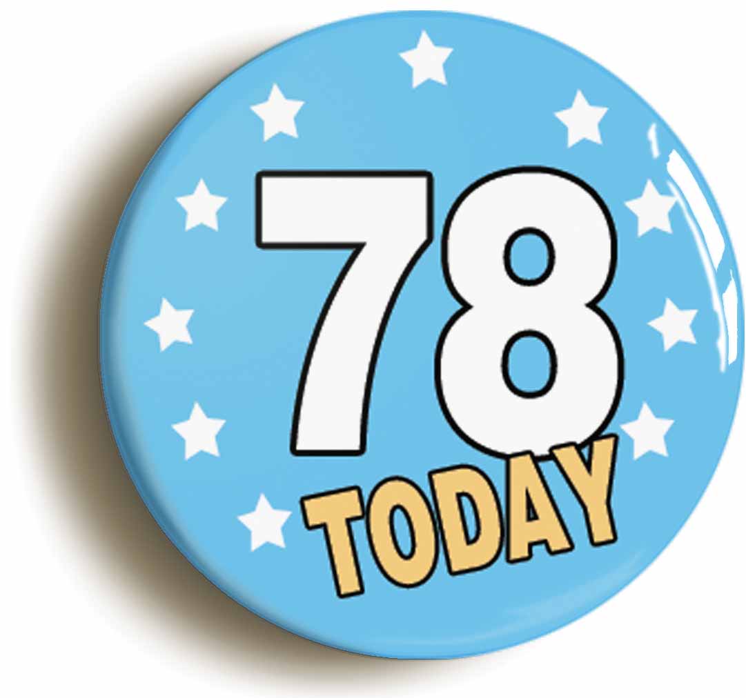 A picture of the front of the product, titled 78 Seventy-eight Years Old Today 78th Seventy-eighth Birthday Button Pin Badge