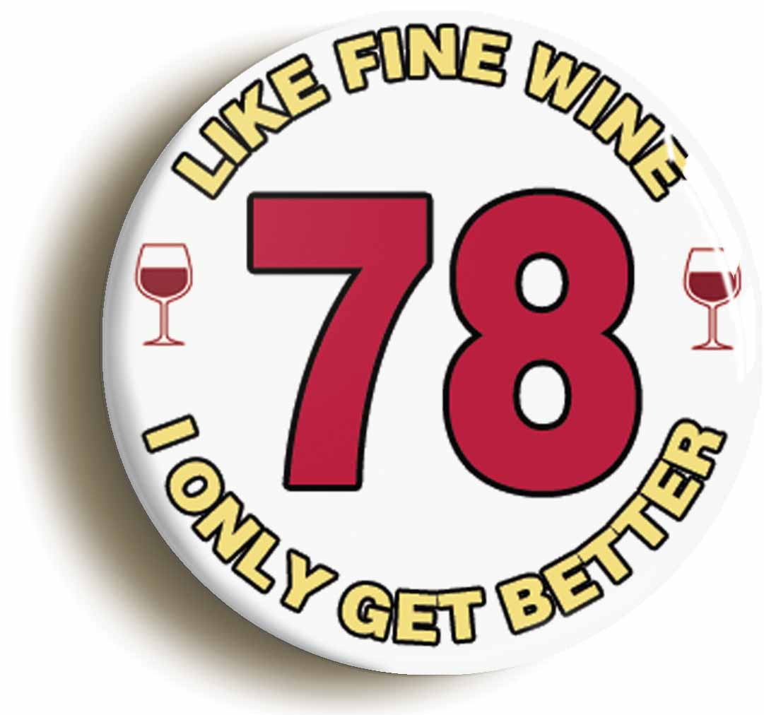 A picture of the front of the product, titled 78th Seventy-eighth Birthday Like Fine Wine Button Pin Badge