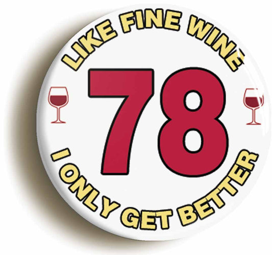 A picture of the front of the product, titled 78th Seventy-eighth Birthday Like Fine Wine Button Pin Badge