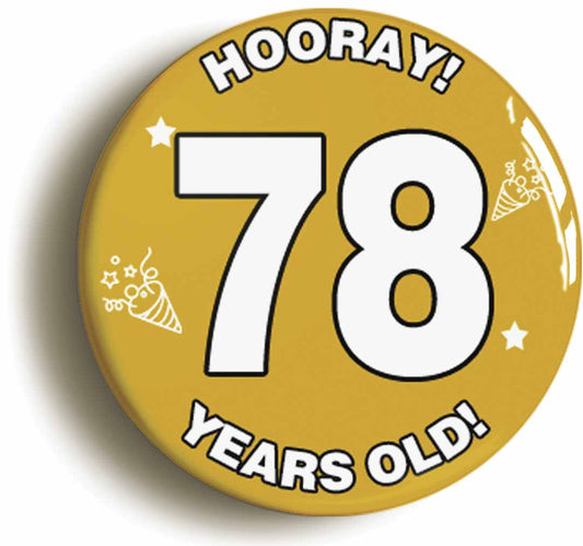 A picture of the front of the product, titled Hooray I'm 78 Years Old Seventy-eighth 78th Birthday Button Pin Badge