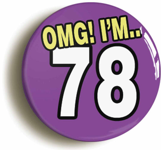 A picture of the front of the product, titled 78th Seventy Eighth Birthday OMG Funny Button Pin Badge