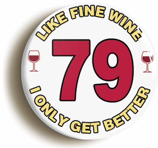 A picture of the front of the product, titled 79th Seventy-ninth Birthday Like Fine Wine Button Pin Badge