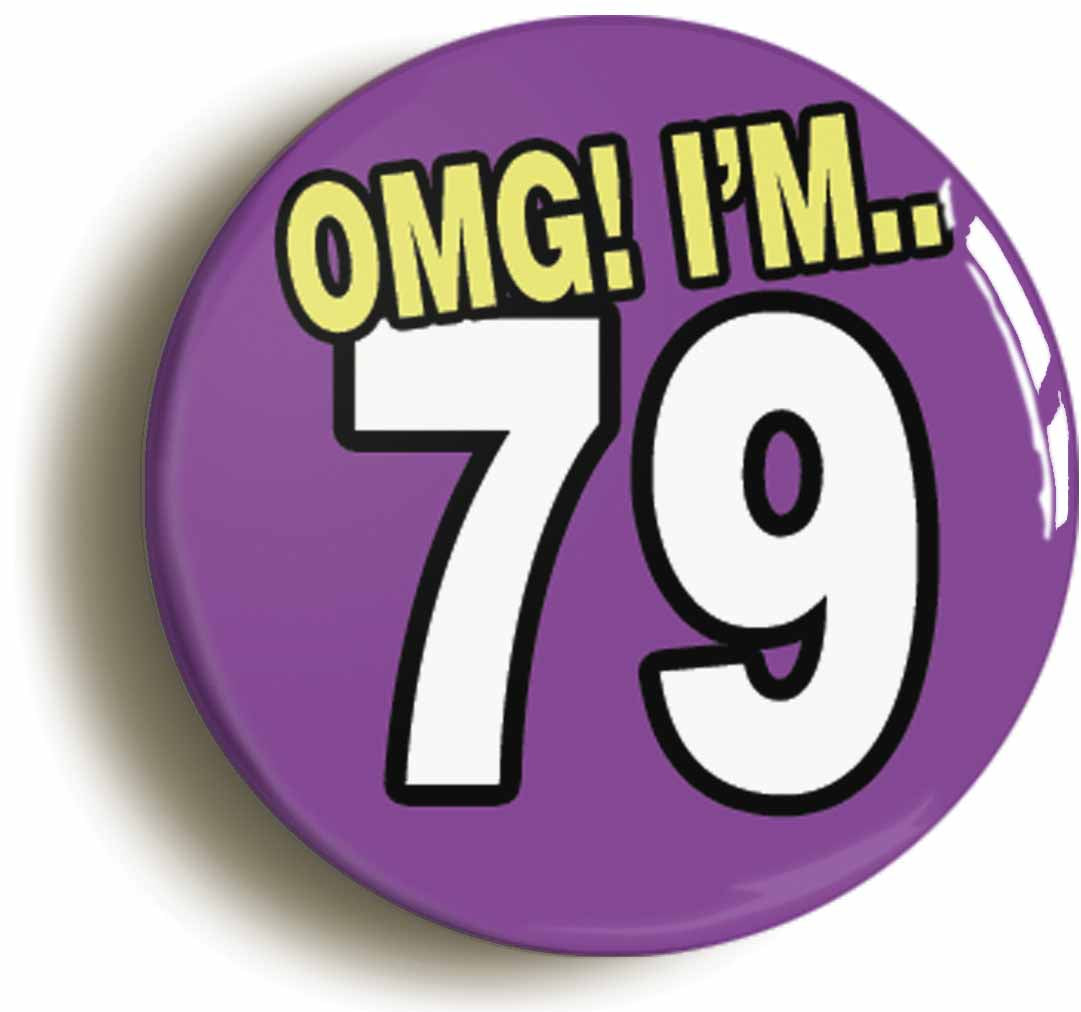 A picture of the front of the product, titled 79th Seventy Ninth Birthday OMG Funny Button Pin Badge