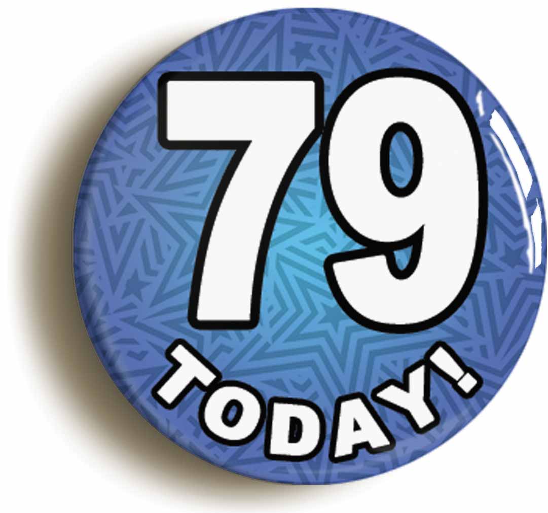 A picture of the front of the product, titled 79 Seventy Nine Today Seventy Ninth 79th Birthday Button Pin Badge