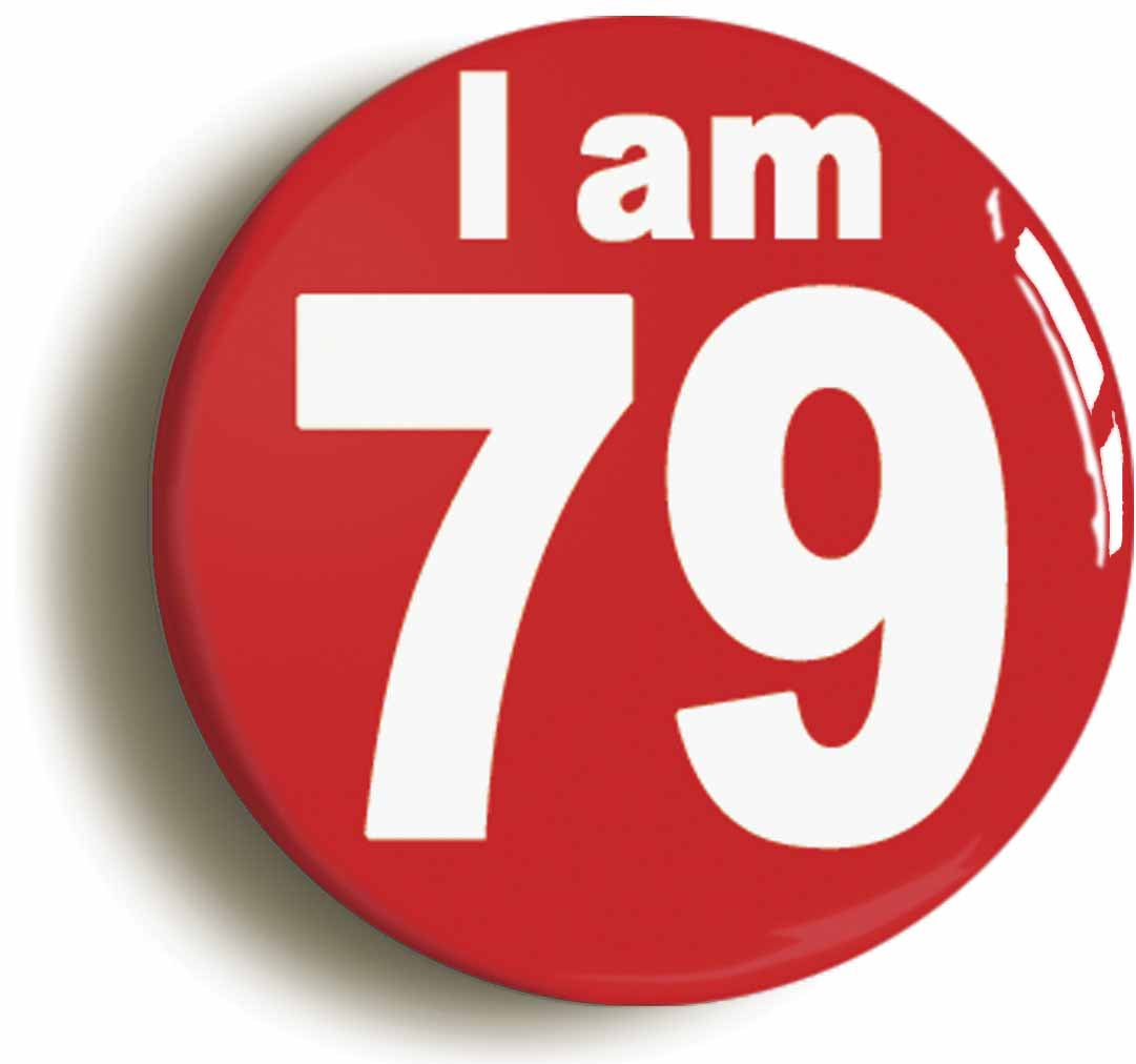 A picture of the front of the product, titled I Am 79 Seventy Nine Seventy Ninth 79th Birthday Retro Button Pin Badge