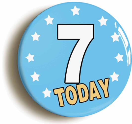 A picture of the front of the product, titled 7 Seven Years Old Today 7th Seventh Birthday Button Pin Badge