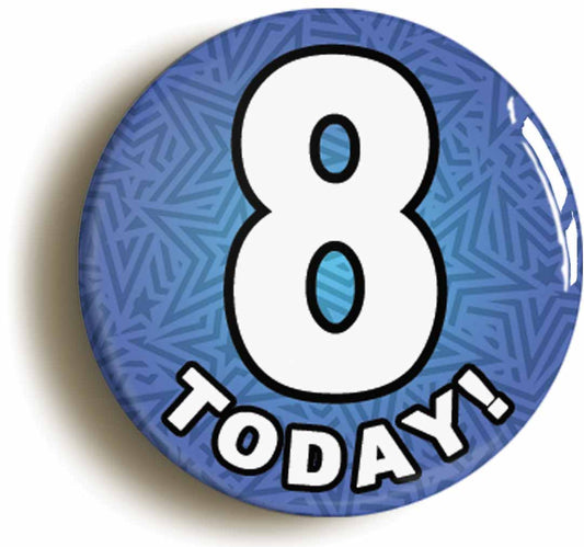 A picture of the front of the product, titled 8 Eight Today Eighth 8th Birthday Button Pin Badge