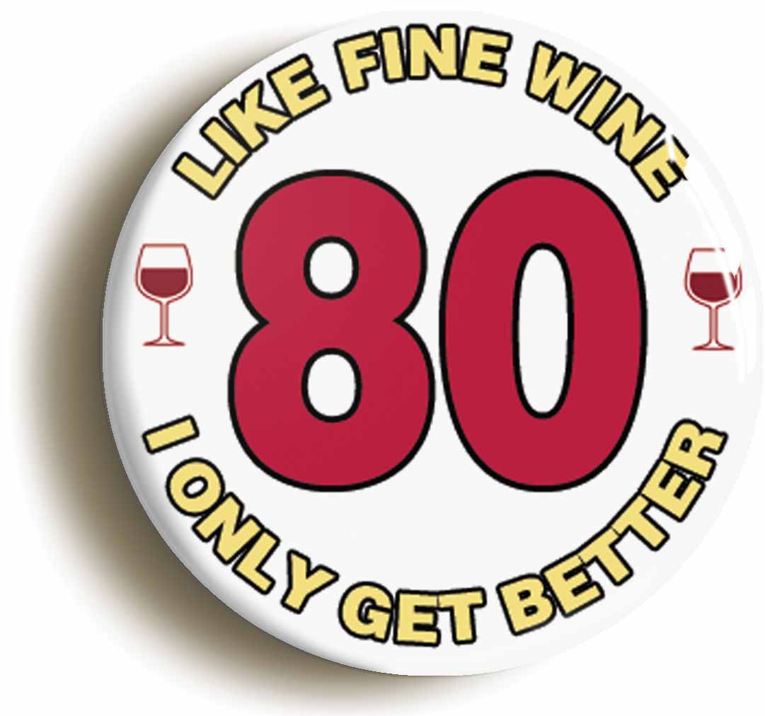 A picture of the front of the product, titled 80th Eightieth Birthday Like Fine Wine Button Pin Badge
