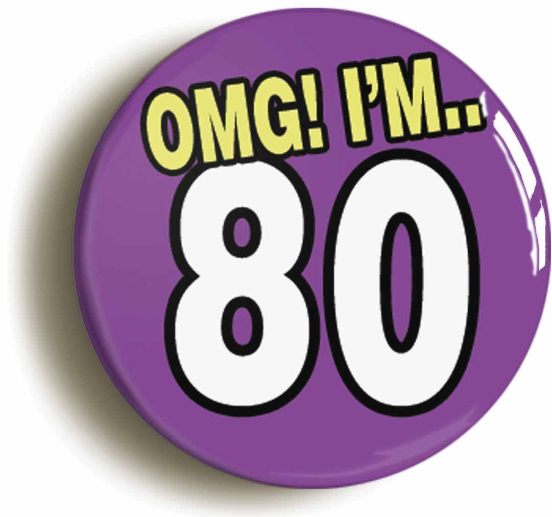 A picture of the front of the product, titled 80th Eightieth Birthday OMG Funny Button Pin Badge