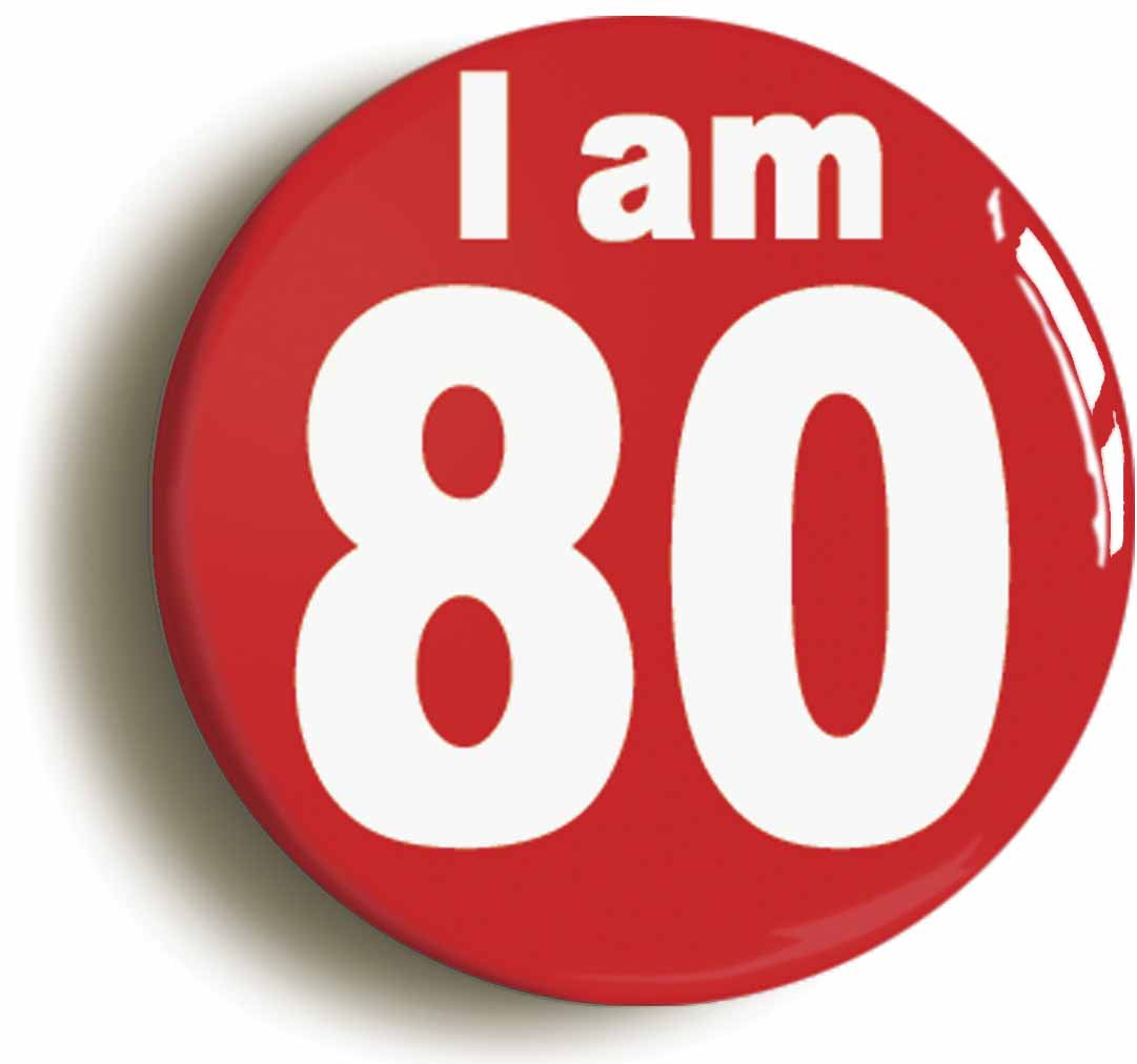 A picture of the front of the product, titled I Am 80 Eighty Eightieth 80th Birthday Retro Button Pin Badge