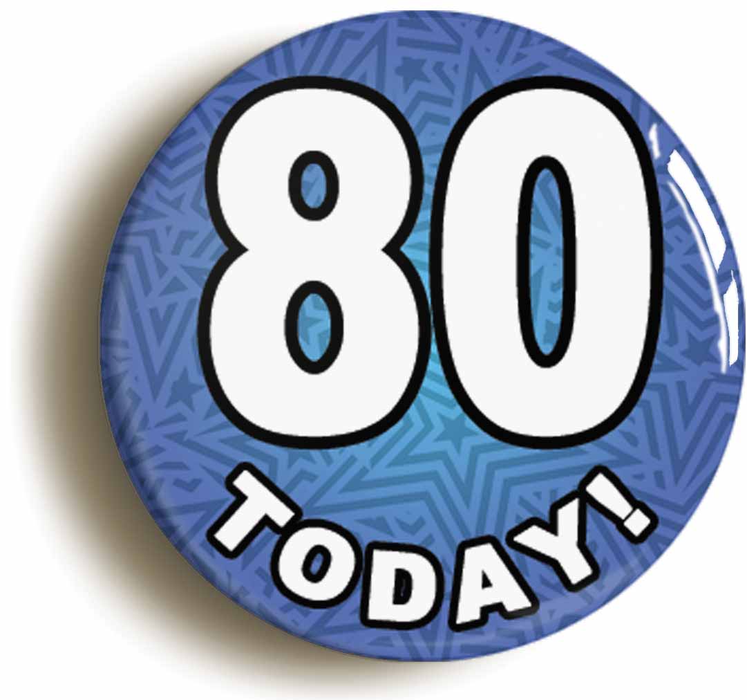 A picture of the front of the product, titled 80 Eighty Today Eightieth 80th Birthday Button Pin Badge