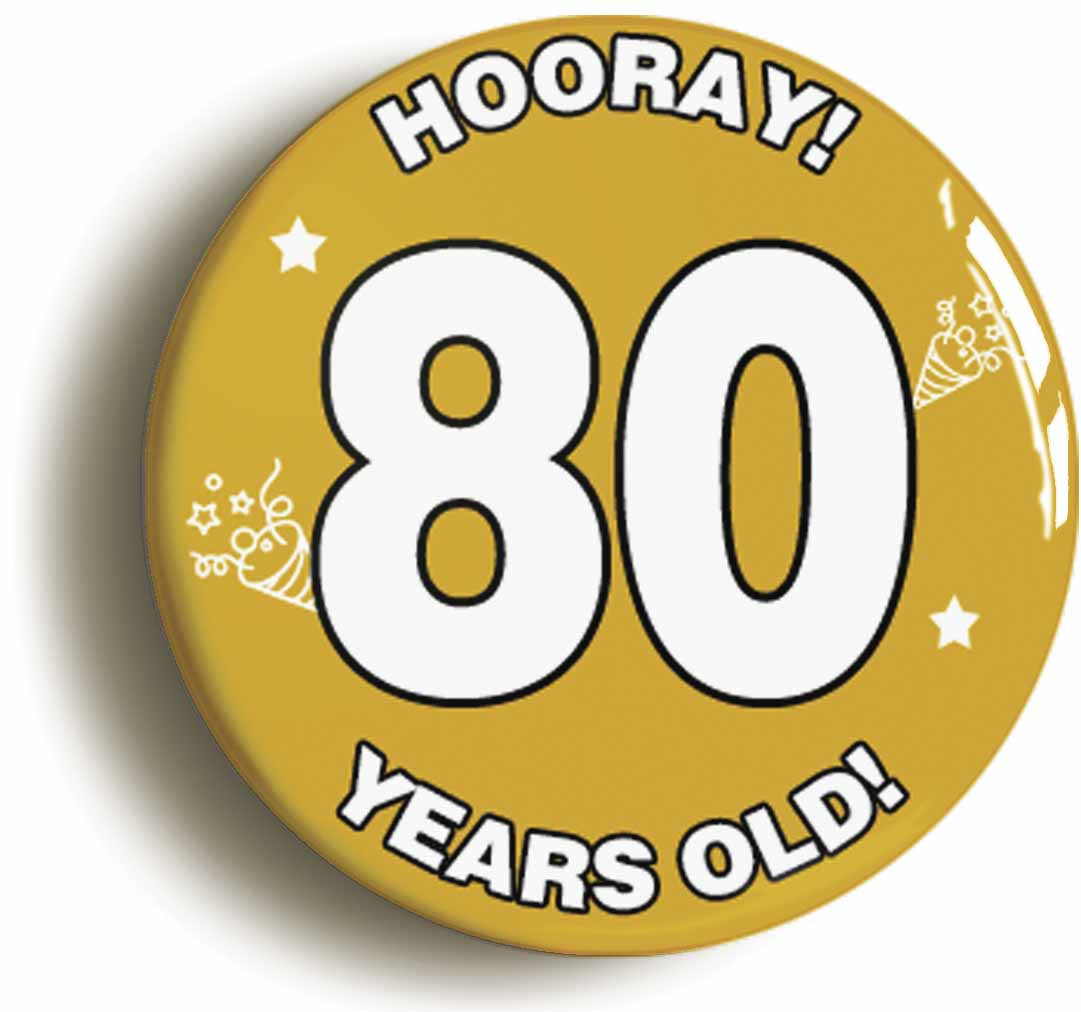 A picture of the front of the product, titled Hooray I'm 80 Years Old Eightieth 80th Birthday Button Pin Badge