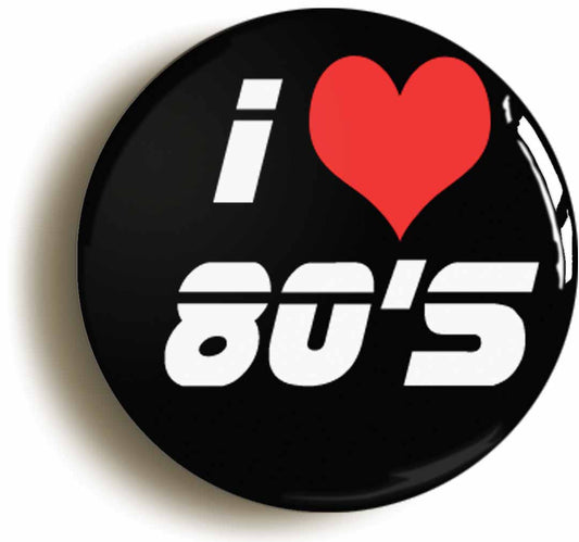 A picture of the front of the product, titled I Love 80s Retro Eighties Button Pin Badge