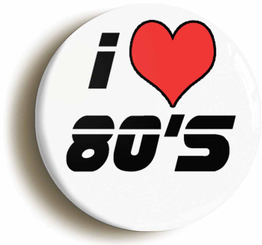 A picture of the front of the product, titled I Heart Love 80s Retro Eighties 1980s Button Pin Badge