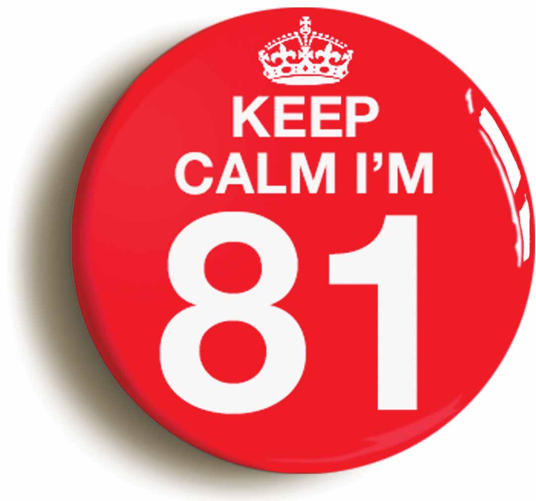 A picture of the front of the product, titled Keep Calm I'm 81 Eighty One Eighty First 81St Birthday Button Pin Badge
