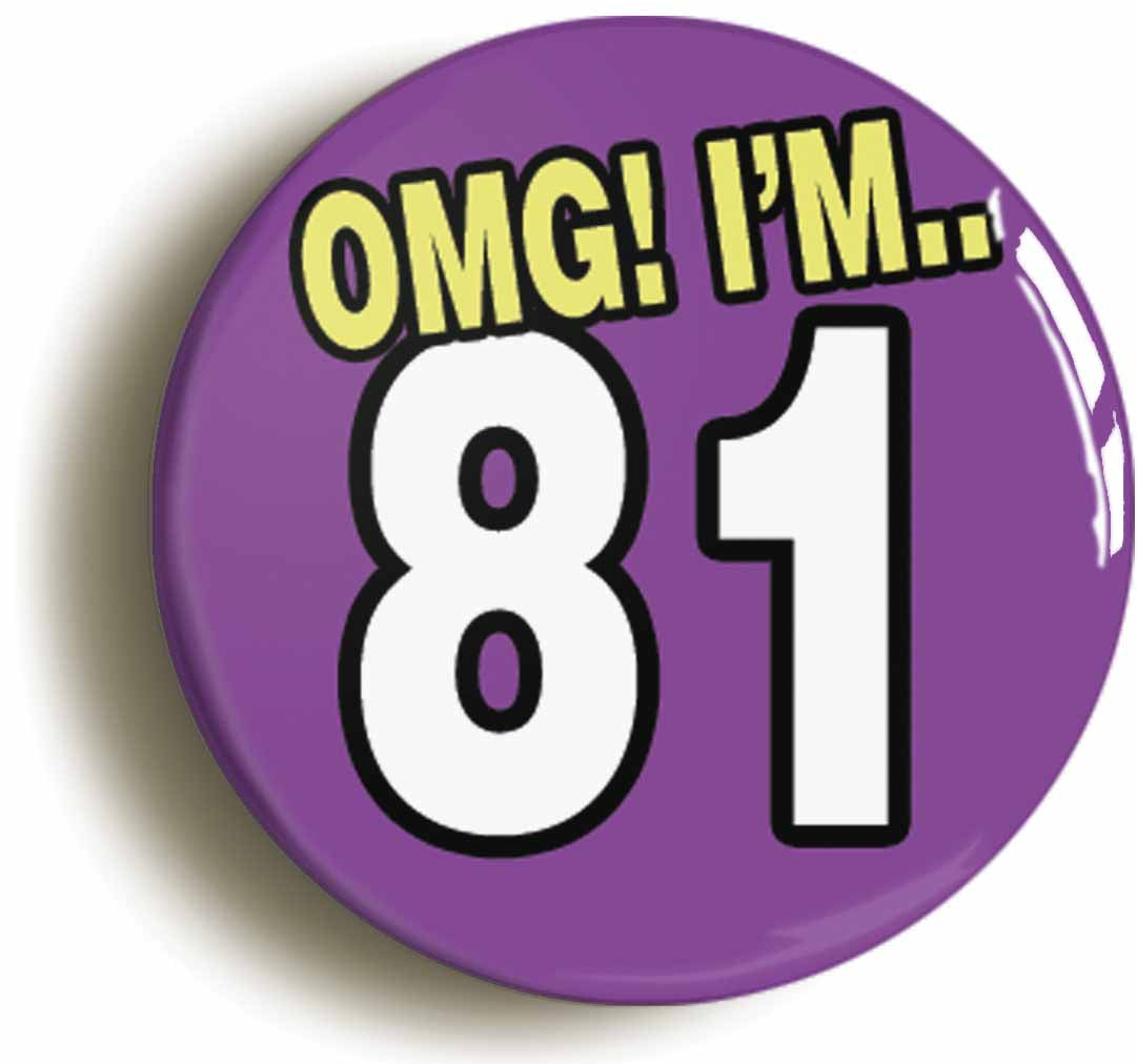 A picture of the front of the product, titled 81St Eighty First Birthday OMG Funny Button Pin Badge