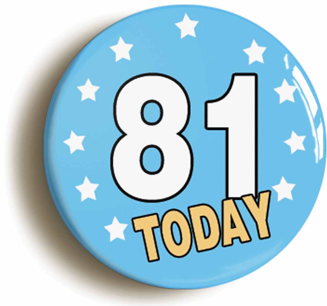 A picture of the front of the product, titled 81 Eighty-one Years Old Today 81st Eighty-first Birthday Button Pin Badge