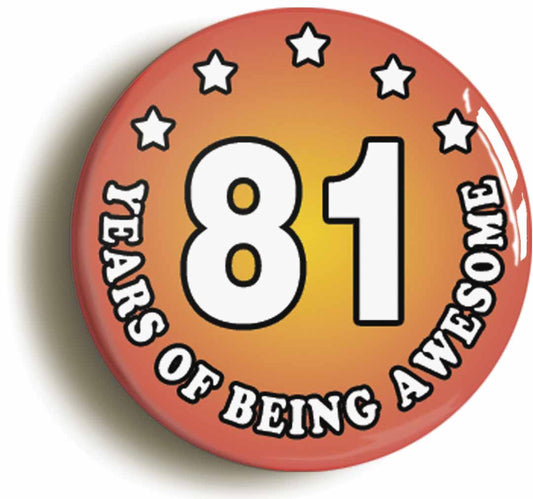 A picture of the front of the product, titled Eighty One 81 Years Of Being Awesome Button Pin Badge