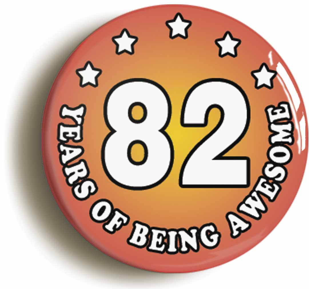 A picture of the front of the product, titled Eighty Two 82 Years Of Being Awesome Button Pin Badge
