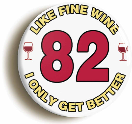 A picture of the front of the product, titled 82nd Eighty-second Birthday Like Fine Wine Button Pin Badge