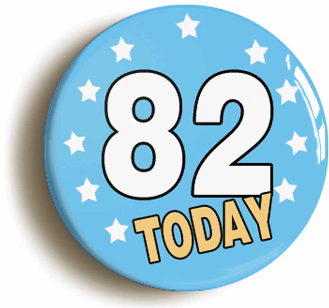 A picture of the front of the product, titled 82 Eighty-two Years Old Today 82nd Eighty-second Birthday Button Pin Badge