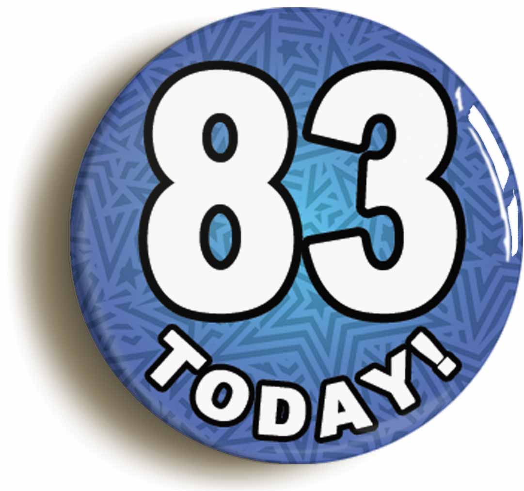 A picture of the front of the product, titled 83 Eighty Three Today Eighty Third 83rd Birthday Button Pin Badge