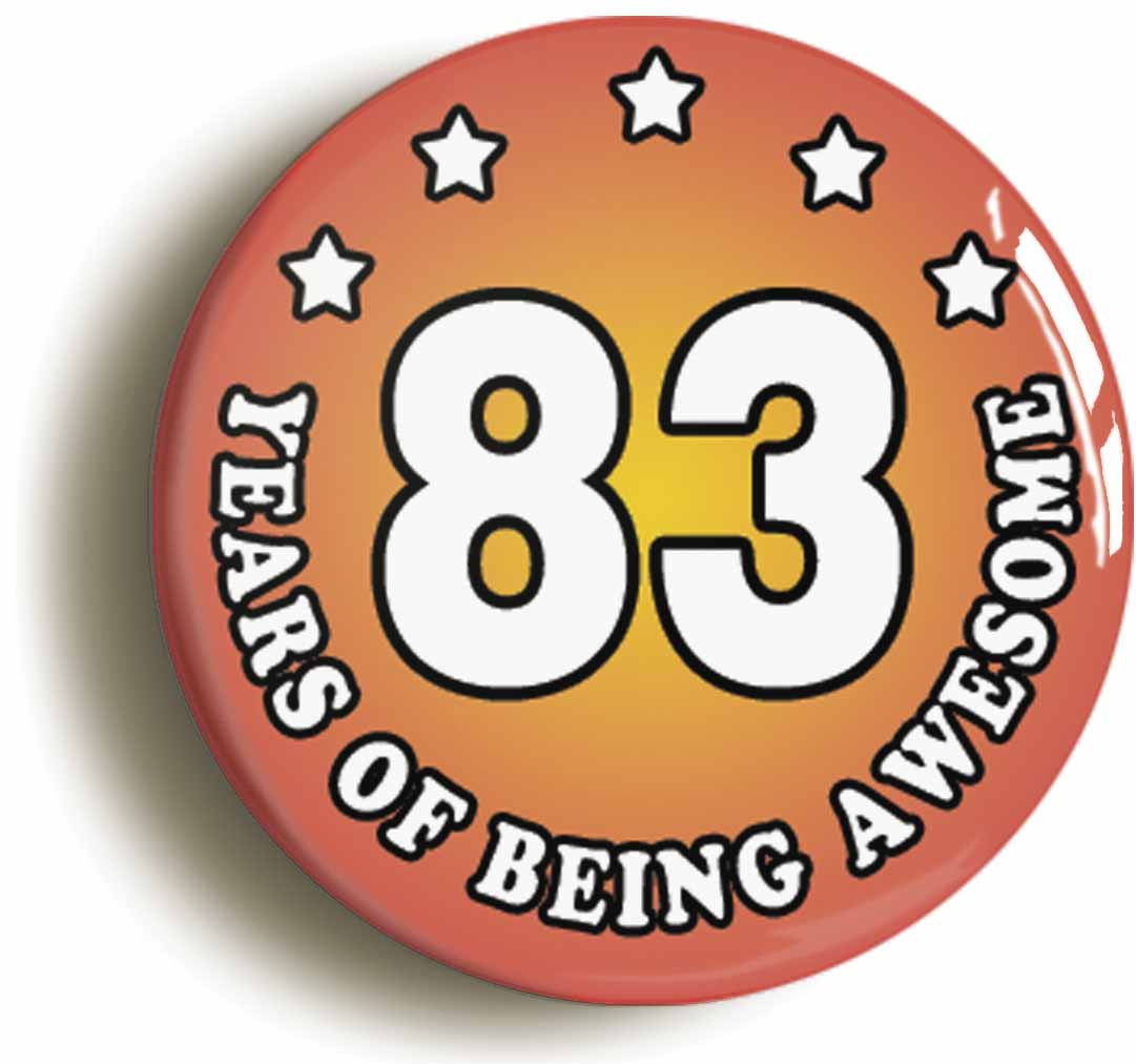 A picture of the front of the product, titled Eighty Three 83 Years Of Being Awesome Button Pin Badge