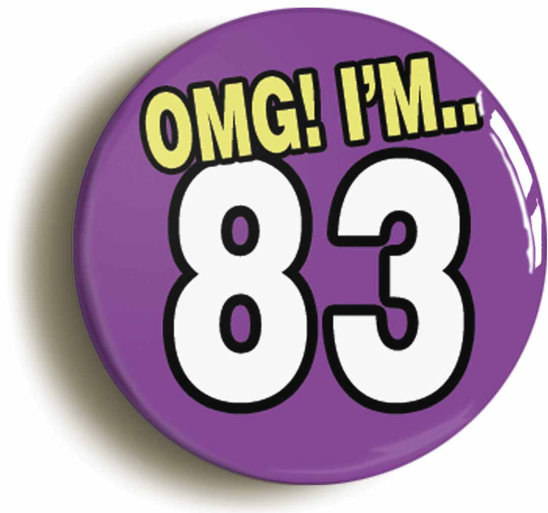 A picture of the front of the product, titled 83rd Eighty Third Birthday OMG Funny Button Pin Badge
